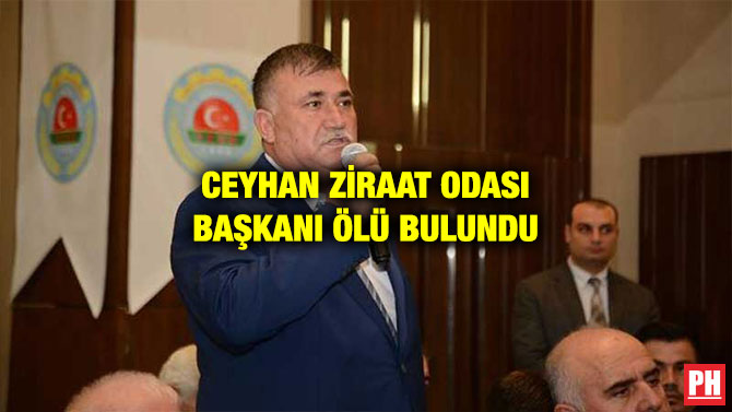 CEYHAN ZİRAAT ODASI BAŞKANI ÖLÜ BULUNDU