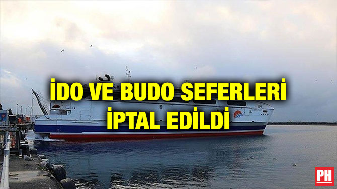 İDO VE BUDO SEFERLERİ İPTAL EDİLDİ
