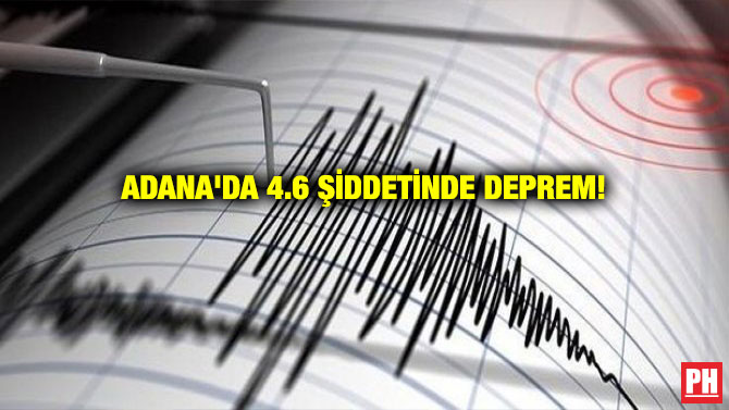 ADANA’DA 4.6 ŞİDDETİNDE DEPREM!