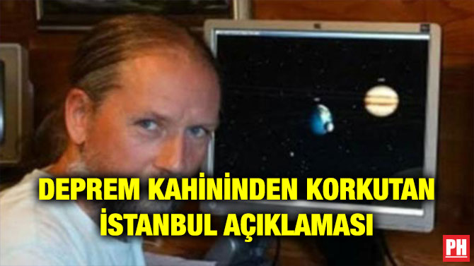 DEPREM KAHİNİNDEN KORKUTAN İSTANBUL AÇIKLAMASI