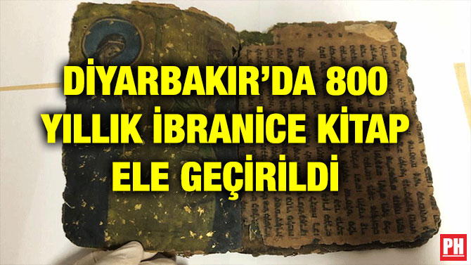 DİYARBAKIR’DA 800 YILLIK İBRANİCE KİTAP ELE GEÇİRİLDİ