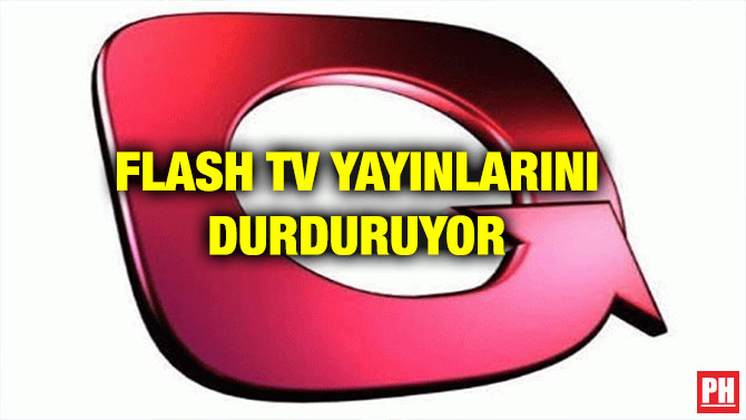 FLASH TV YAYINLARINI DURDURUYOR