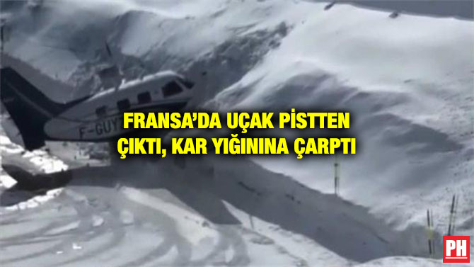 FRANSA’DA UÇAK PİSTTEN ÇIKTI, KAR YIĞININA ÇARPTI