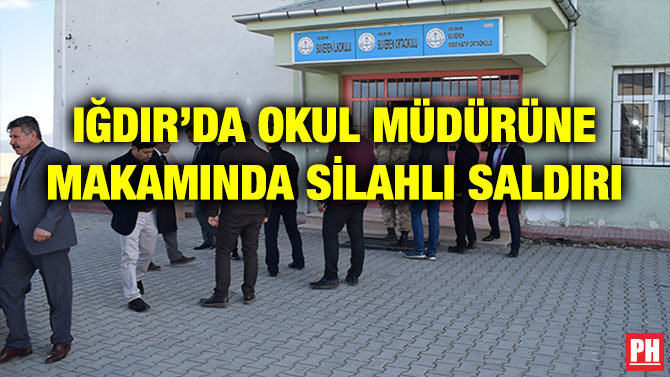 IĞDIR’DA OKUL MÜDÜRÜNE MAKAMINDA SİLAHLI SALDIRI