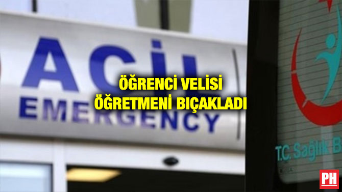 ÖĞRENCİ VELİSİ ÖĞRETMENİ BIÇAKLADI