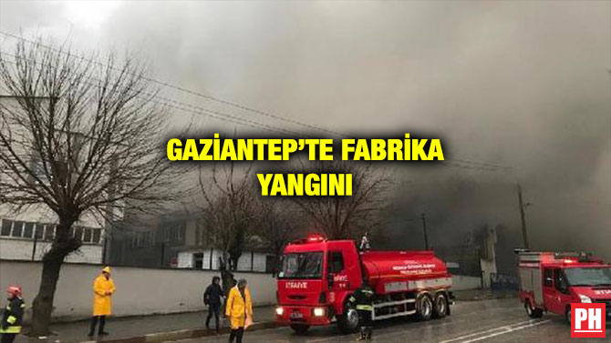 GAZİANTEP’TE FABRİKA YANGINI