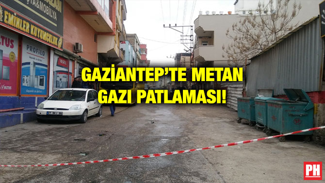 GAZİANTEP’TE METAN GAZI PATLAMASI!