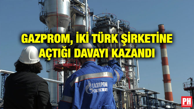 GAZPROM, İKİ TÜRK ŞİRKETİNE AÇTIĞI DAVAYI KAZANDI