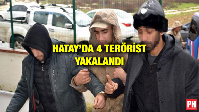 HATAY’DA 4 TERÖRİST YAKALANDI