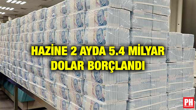 HAZİNE 2 AYDA 5.4 MİLYAR DOLAR BORÇLANDI