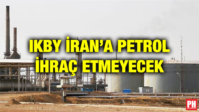 IKBY İRAN’A PETROL İHRAÇ ETMEYECEK