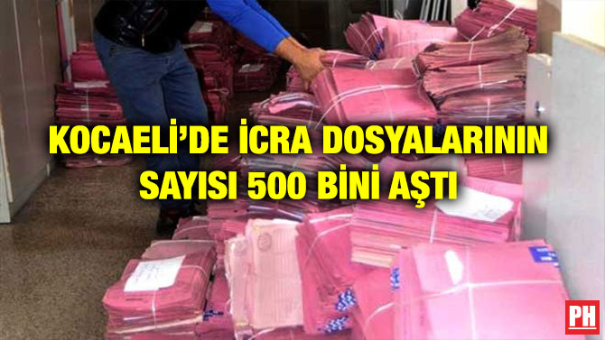 KOCAELİ’DE İCRA DOSYALARININ SAYISI 500 BİNİ AŞTI