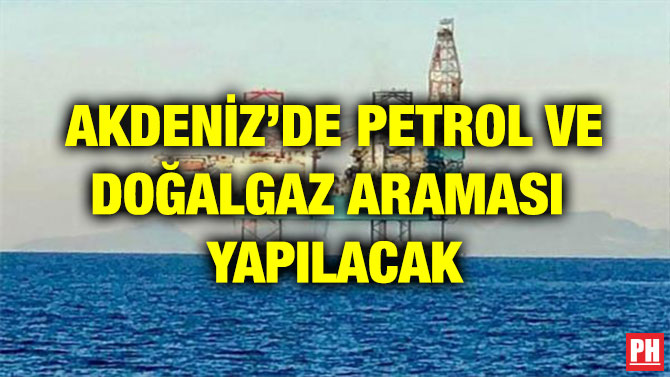 AKDENİZ’DE PETROL VE DOĞALGAZ ARAMASI  YAPILACAK
