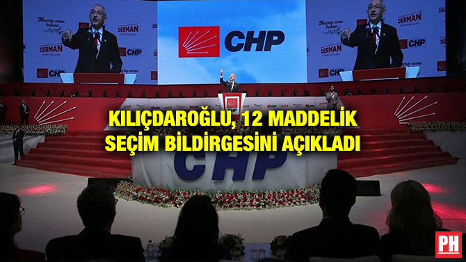 KILIÇDAROĞLU, 12 MADDELİK SEÇİM BİLDİRGESİNİ AÇIKLADI