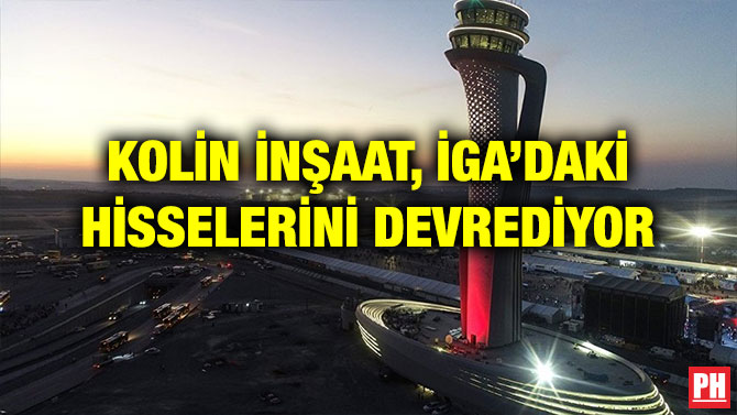 KOLİN İNŞAAT, İGA’DAKİ HİSSELERİNİ DEVREDİYOR