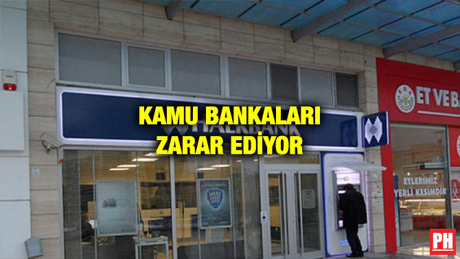 KAMU BANKALARI ZARAR EDİYOR