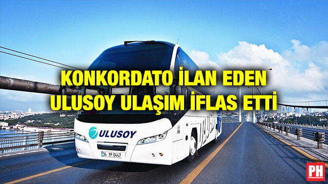 KONKORDATO İLAN EDEN ULUSOY ULAŞIM İFLAS ETTİ