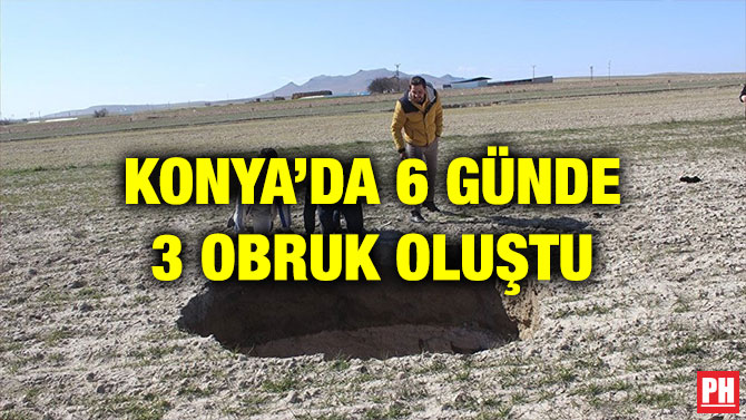 KONYA’DA 6 GÜNDE 3 OBRUK OLUŞTU