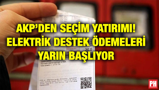 AKP’DEN SEÇİM YATIRIMI! ELEKTRİK DESTEK ÖDEMELERİ YARIN BAŞLIYOR