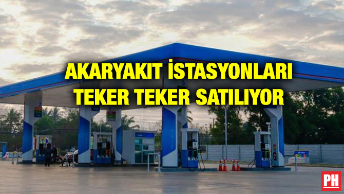 AKARYAKIT İSTASYONLARI TEKER TEKER SATILIYOR