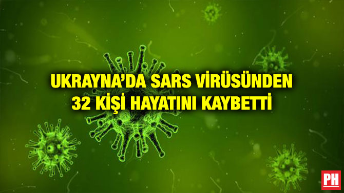 UKRAYNA’DA SARS VİRÜSÜNDEN 32 KİŞİ HAYATINI KAYBETTİ