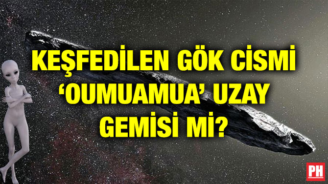 KEŞFEDİLEN GÖK CİSMİ ‘OUMUAMUA’ UZAY GEMİSİ Mİ?