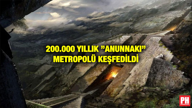 200.000 YILLIK ’’ANUNNAKI’’ METROPOLÜ KEŞFEDİLDİ