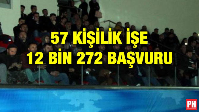 57 KİŞİLİK İŞE 12 BİN 272 BAŞVURU