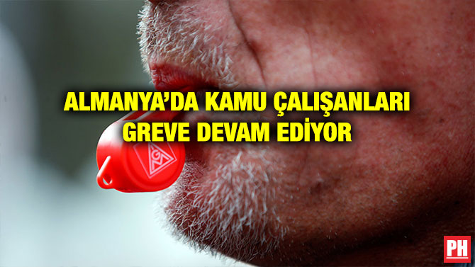 ALMANYA’DA KAMU ÇALIŞANLARI GREVE DEVAM EDİYOR