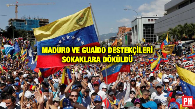 MADURO VE GUAİDO DESTEKÇİLERİ SOKAKLARA DÖKÜLDÜ