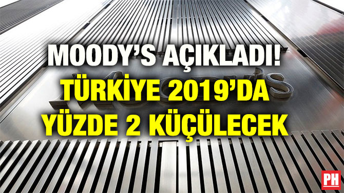 MOODY’S AÇIKLADI! TÜRKİYE 2019’DA YÜZDE 2 KÜÇÜLECEK