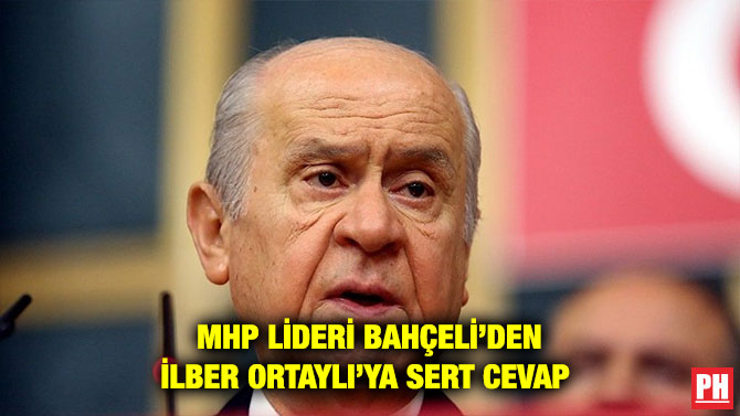MHP LİDERİ BAHÇELİ’DEN İLBER ORTAYLI’YA SERT CEVAP