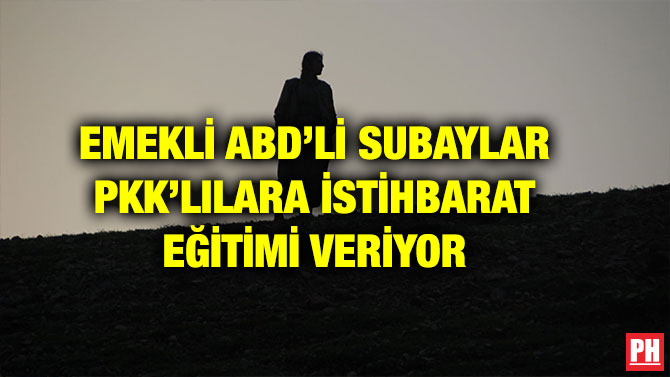 EMEKLİ ABD’Lİ SUBAYLAR PKK’LILARA İSTİHBARAT EĞİTİMİ VERİYOR