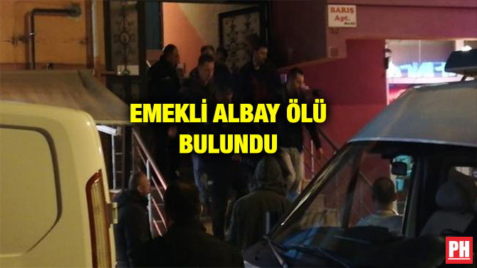 EMEKLİ ALBAY ÖLÜ BULUNDU