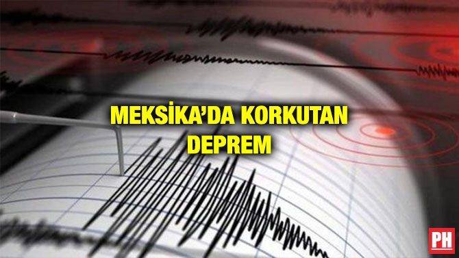 MEKSİKA’DA KORKUTAN DEPREM