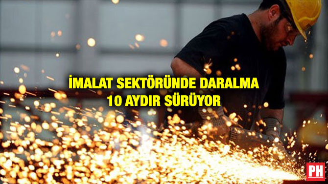 İMALAT SEKTÖRÜNDE DARALMA 10 AYDIR SÜRÜYOR