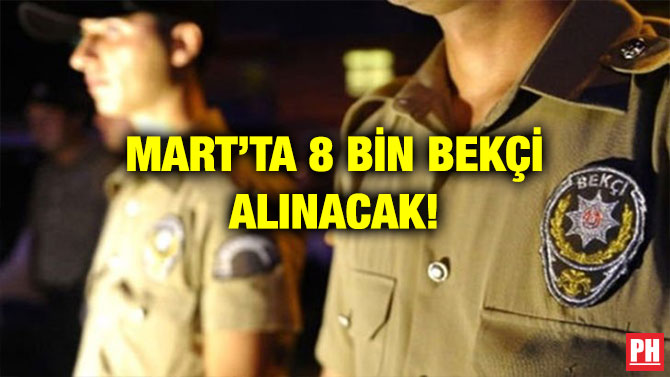 MART’TA 8 BİN BEKÇİ ALINACAK!
