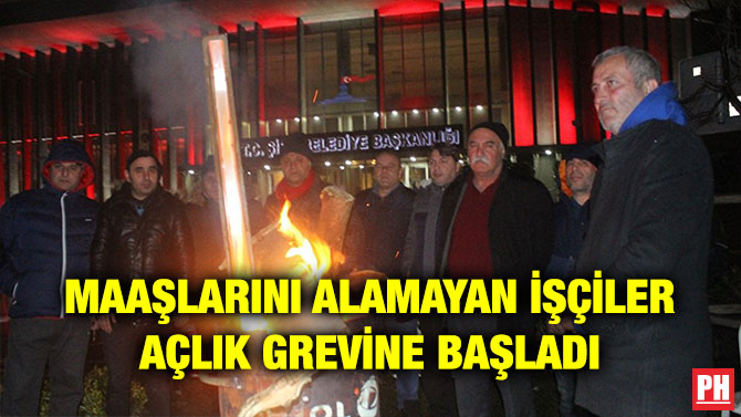 MAAŞLARINI ALAMAYAN İŞÇİLER AÇLIK GREVİNE BAŞLADI