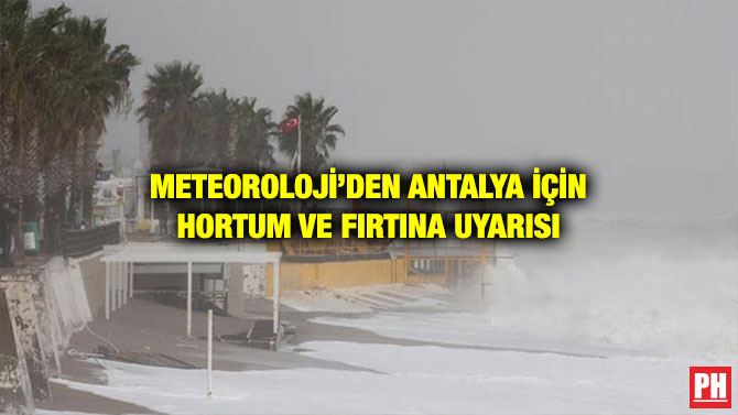 METEOROLOJİ’DEN ANTALYA İÇİN HORTUM VE FIRTINA UYARISI