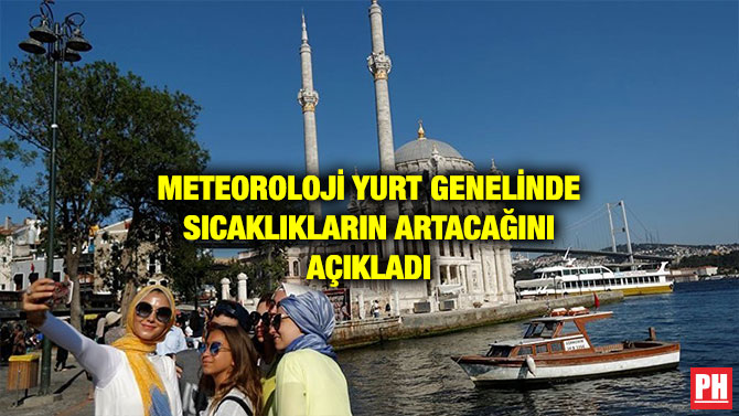METEOROLOJİ YURT GENELİNDE SICAKLIKLARIN ARTACAĞINI AÇIKLADI