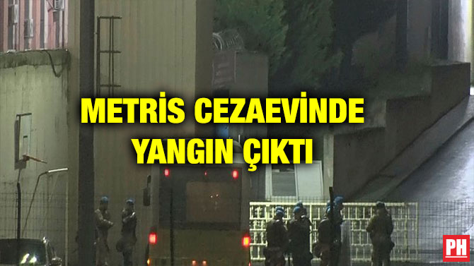 METRİS CEZAEVİNDE YANGIN ÇIKTI