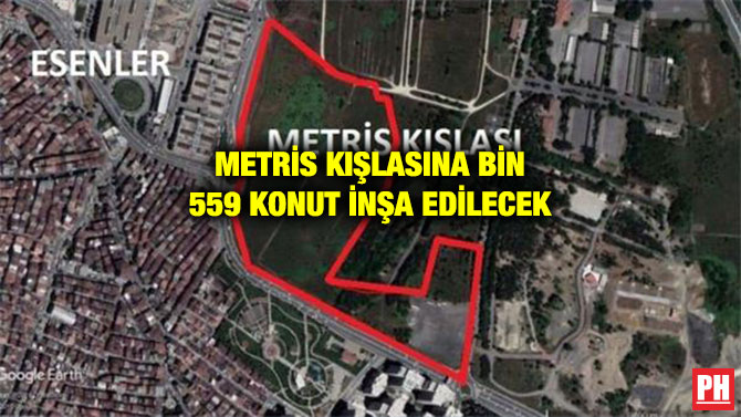METRİS KIŞLASINA BİN 559 KONUT İNŞA EDİLECEK