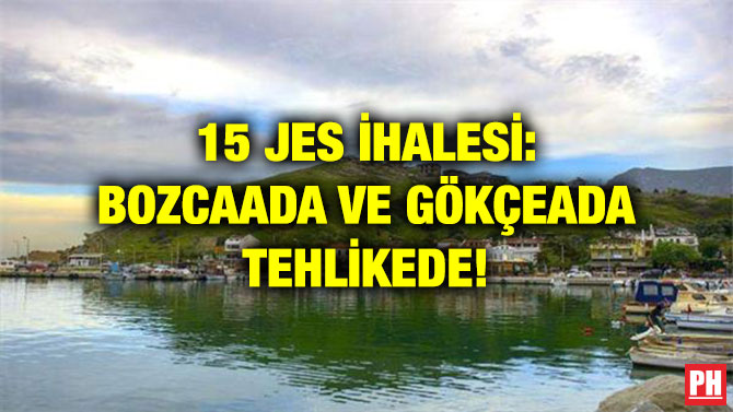 15 JES İHALESİ: BOZCAADA VE GÖKÇEADA TEHLİKEDE!