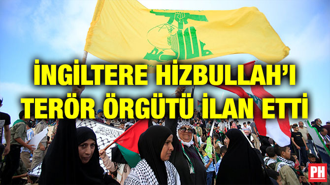 İNGİLTERE HİZBULLAH’I TERÖR ÖRGÜTÜ İLAN ETTİ