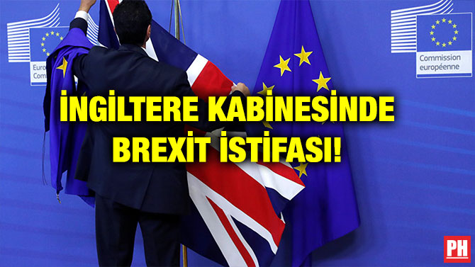 İNGİLTERE KABİNESİNDE BREXİT İSTİFASI!