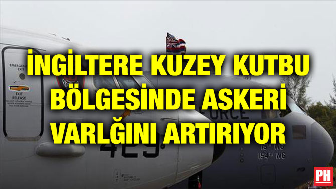 İNGİLTERE KUZEY KUTBU BÖLGESİNDE ASKERİ VARLĞINI ARTIRIYOR