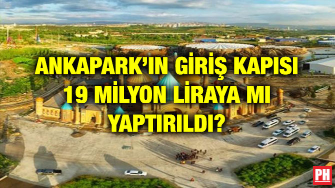 ANKAPARK’IN GİRİŞ KAPISI 19 MİLYON LİRAYA MI YAPTIRILDI?