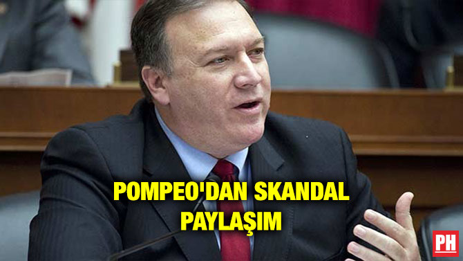POMPEO’DAN SKANDAL PAYLAŞIM