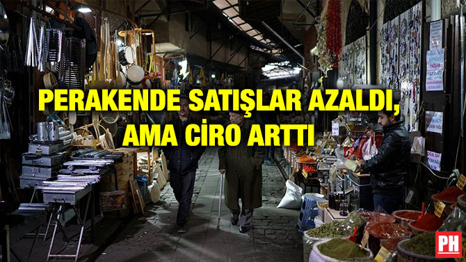 PERAKENDE SATIŞLAR AZALDI, AMA CİRO ARTTI