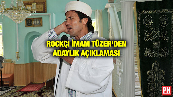ROCKÇI İMAM TÜZER’DEN ADAYLIK AÇIKLAMASI
